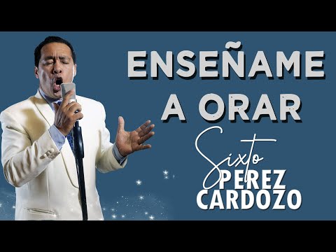 Sixto Pérez Cardozo - Enseñame a Orar