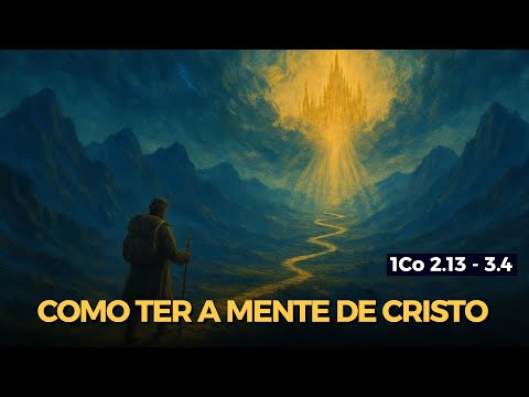 7. Como ter a mente de Cristo (1Co 2.13 - 3.4) | Augustus Nicodemus