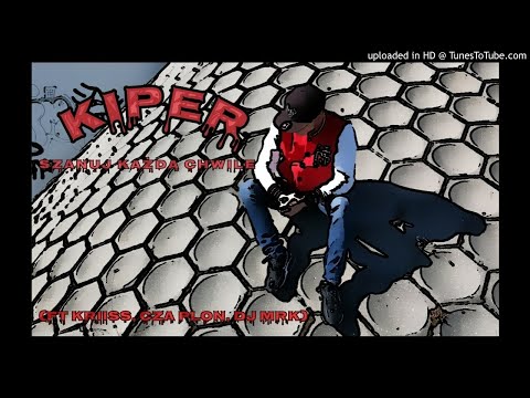 Kiper - Szanuj Każdą Chwile (ft Kriiss, Cza Plon, DJ MRK) | Prod. VINTAGEMAN