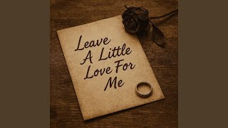 Leave A Little Love For Me