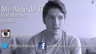 preview picture of video 'Pablo Balzano - | Me Alejé de Ti | - Tema Inédito'