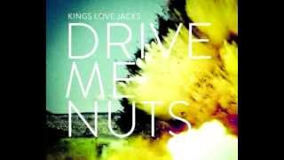 Kings Love Jacks-Drive me nuts