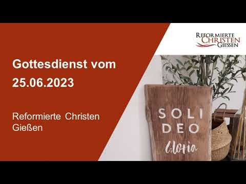 Gottesdienst 25.06.2023 - Reformierte Christen Gießen