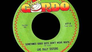 Sometimes Good Guys Don't Wear White - Las Dilly Sisters