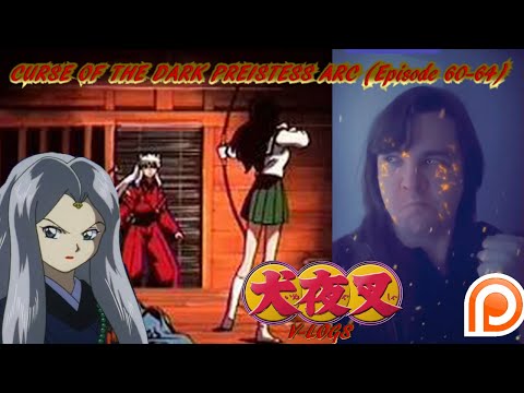 InuYasha V-Logs - CURSE OF THE DARK PRIESTESS ARC (Episode 60-64) MY FIRST INUYASHA EPISODE!