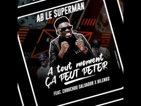 AB LE SUPERMAN - À TOUS MOMENT ÇA PEUT PÉTER (FEAT CHOUCHOU SALVADOR & BILENKO MEDVEDEV) audio 2021