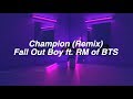 Champion (Remix) || Fall Out Boy ft. RM of BTS
