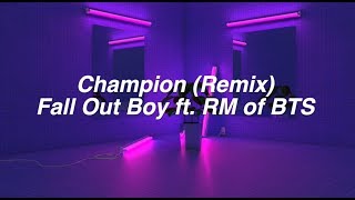 Video thumbnail of "Champion (Remix) || Fall Out Boy ft. RM of BTS"