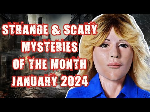 STRANGE & SCARY Mysteries Of The Month - Jan. 2024
