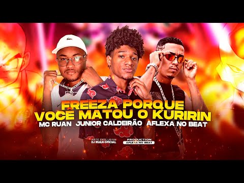 FREEZA PORQUE VOCÊ MATOU KURIRIN - AFLEXA NO BEAT E MC RUAN FEAT. JUNIOR CALDEIRÃO - BREGA FUNK