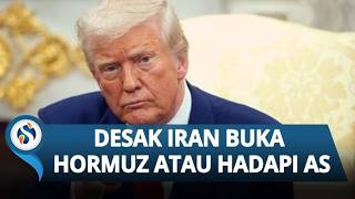 Trump Beri Iran Ultimatum 48 Jam Buka Selat Hormuz, Ancam Beri 'Neraka' Jika Tak Patuh