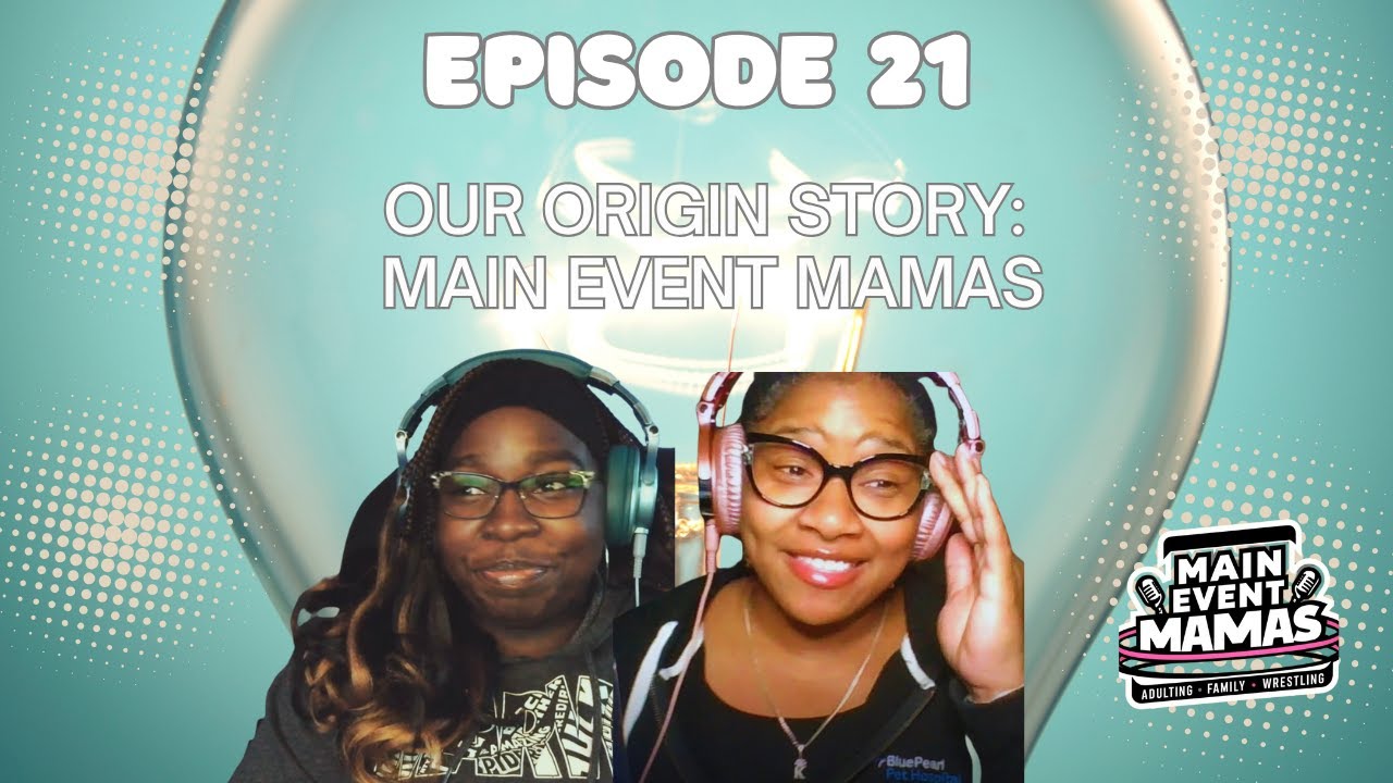 Main Event Mamas Episode 21: The Origins and Evolution of Main Event Mamas Main Event Mamas Episode 21: The Origins and Evolution of Main Event Mamas