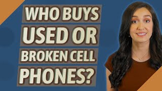 Who buys used or broken cell phones?
