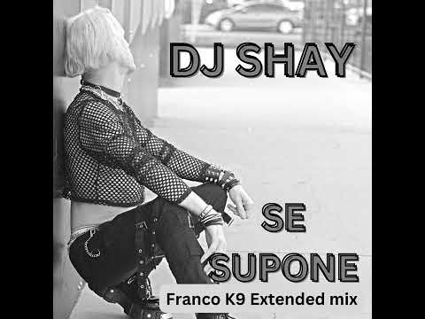 DJ Shay - Se Supone (FRANCO K9 Extended Mix)