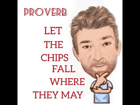 English Tutor Nick P Proverbs (270) Let the Chips Fall Where it May
