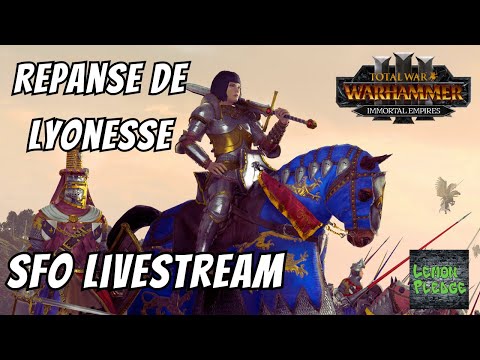 Repanse de Lyonesse - Warhammer 3 Immortal Empires - SFO Livestream