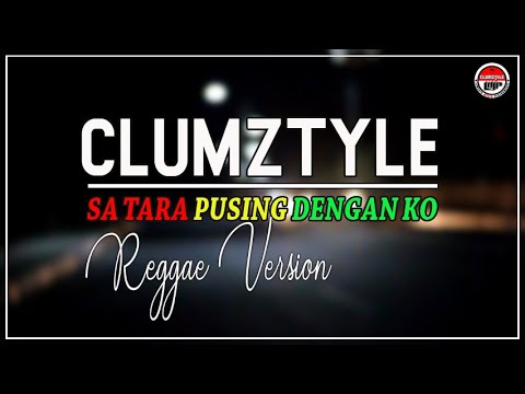Clumztyle - Sa Tara Pusing Dengan Ko__Reggae Version