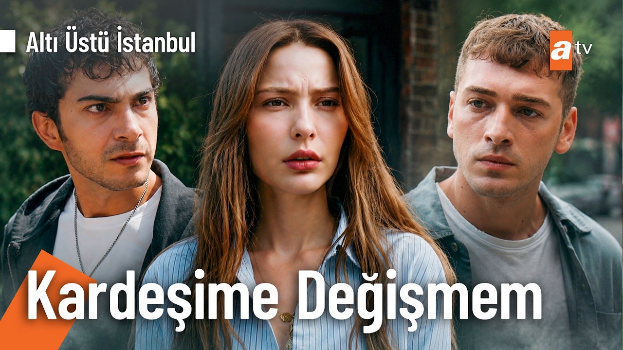 ''İki gün önce tanıdığım kızı kardeşime değişir miyim lan!'' - Altı Üstü İstanbul 11.Bölüm