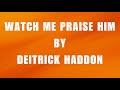 Watch Me Praise Him by Deitrick Haddon (Lyric Video)
