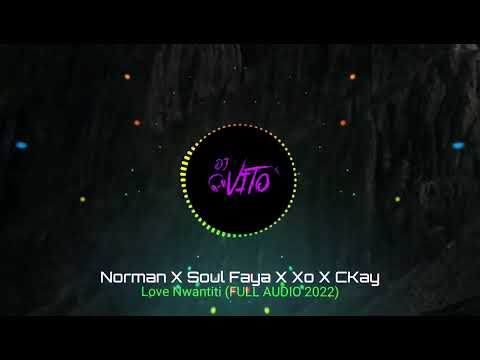 Norman ✖ Soul Faya ✖ Xo ✖ CKay - Love Nwantiti (FULL AUDIO 2022)