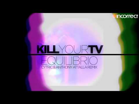 Kill Your Tv - Equilibrio (Cytric & Anthony Attalla Remix) :: {Incorrect Music} OFFICIAL VIDEO