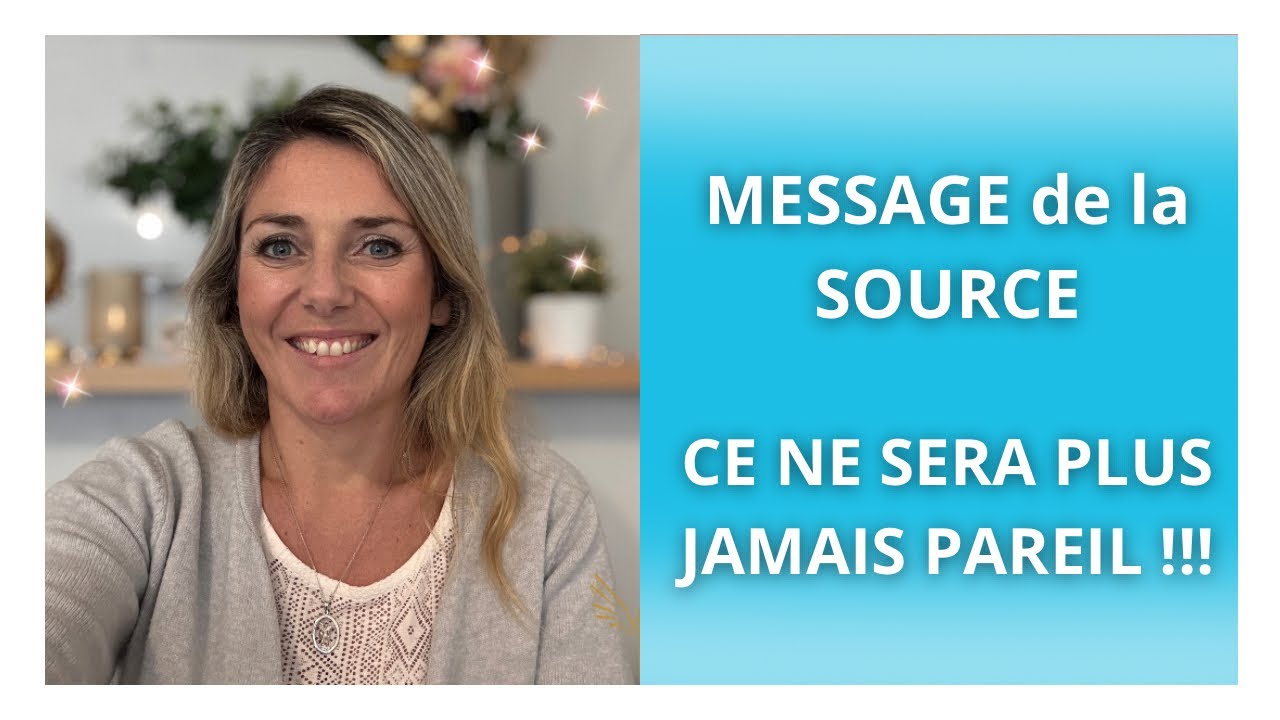 MESSAGE de la SOURCE : Ce ne sera PLUS JAMAIS PAREIL !!