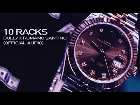 Bully x Romano Santino - 10 Racks (Official Audio)
