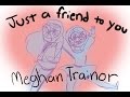 Just a Friend to You - Meghan Trainor (Animatic)