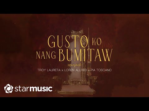 Troy Laureta x Loren Allred x Pia Toscano - Gusto Ko Nang Bumitaw (Lyrics)
