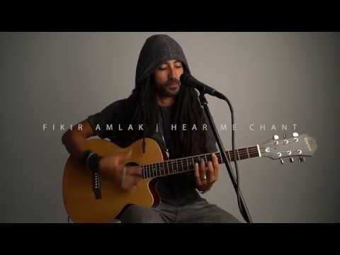 Fikir Amlak - Hear Me Chant (ACOUSTIC)