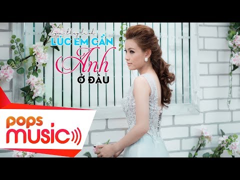 Lúc em cần anh ở đâu - Lyna Thùy Linh