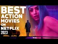 TOP 10 BEST ACTION MOVIES ON NETFLIX 2023