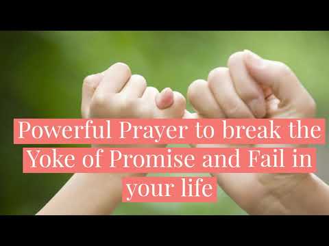 Powerful Prayer to break the Yoke of Promise and Fail in your life
