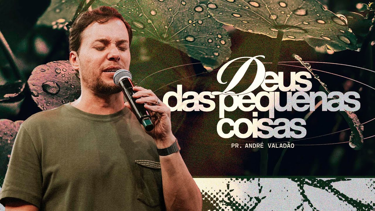 DEUS DAS PEQUENAS COISAS - PR. ANDRÉ VALADÃO | CULTO FÉ