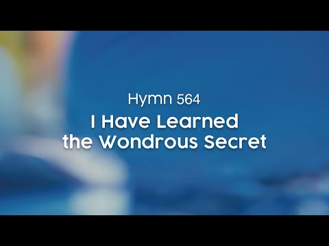 I Have Learned the Wondrous Secret - Hymn 564