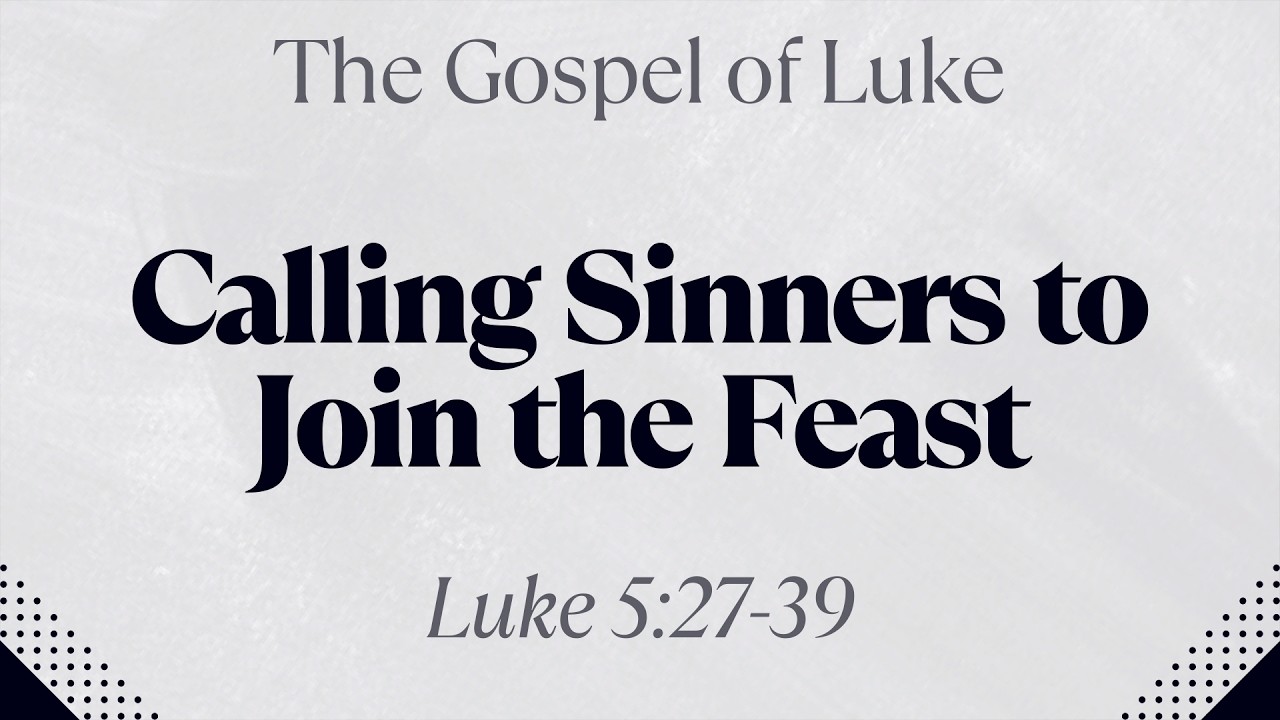 Calling Sinners to Join the Feast - Luke 5:27-39