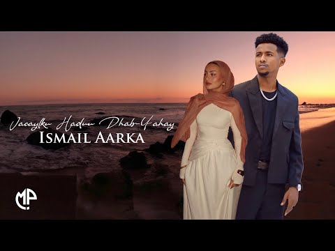ISMAACIIL AARKA 2025 | JACAYLKU HADUU DHAB-YAHAY | HEES CUSUB