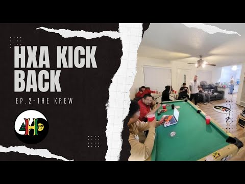 HxA Kick Back Ep.2 (The Krew)