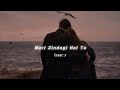 Meri Zindagi Hai Tu Slowed Reverb Jubin Nautiyal îsaac X