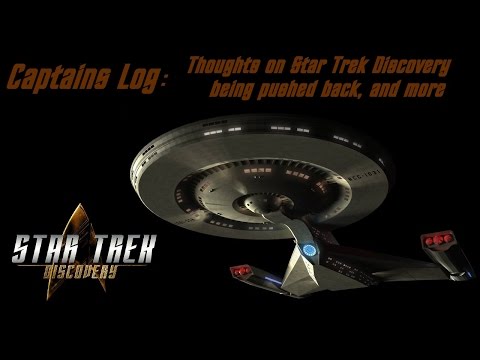 Star Trek Discovery Delay and more - Captains Log - Stardate: 201609.16