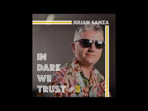 Julian Sanza - IN DARK WE TRUST #5