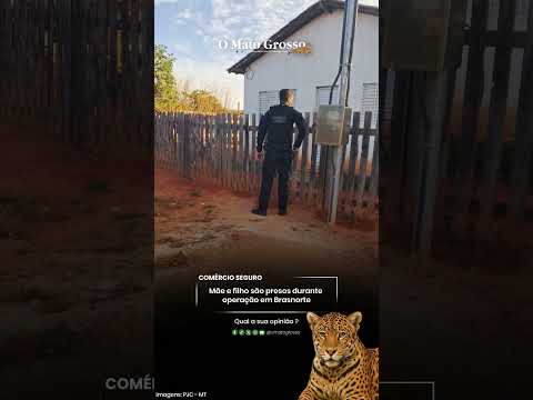 Mãe e filho são presos durante operação em Brasnorte