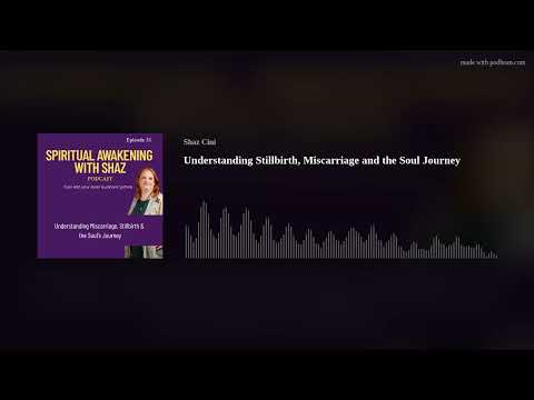 Understanding Stillbirth, Miscarriage and the Soul Journey