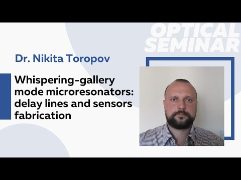 Whispering-gallery mode microresonators: delay lines and sensors fabrication | Dr. Nikita Toropov