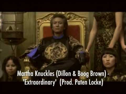 Martha Knuckles (Dillon & Boog Brown) - Extraordinary (Prod. Paten Locke)