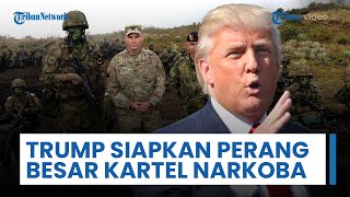 Trump Tebar Ancaman ke Kartel Meksiko Klaim Tahu Tiap Alamat Gembong Narkoba, Siapkan Serangan Besar