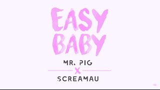 Mr. Pig | Easy Baby Feat. Screamau