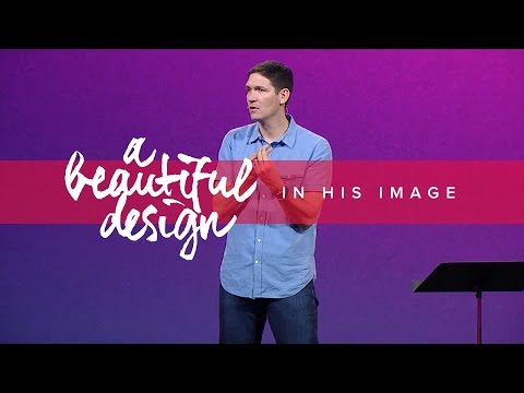 A Beautiful Design (Part 2) - In His Image
