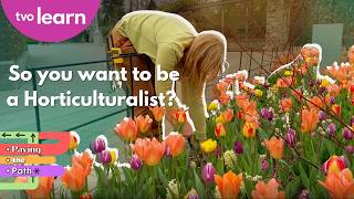 So you want to be a Horticulturalist? 🌱🌼 | Paving the Path | TVO Learn