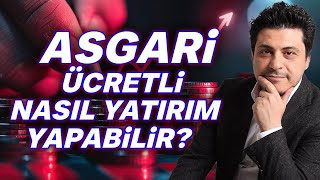 Asgari Ücretli Nasıl Yatırım Yapabilir? | Mert Başaran